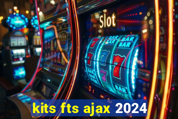 kits fts ajax 2024